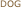 DOG