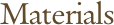 Materials